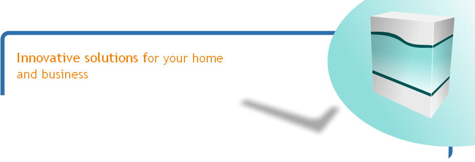 Innovative solutions for your home
and business